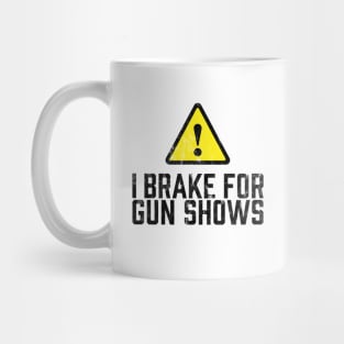 I Brake for Gun Shows Mug